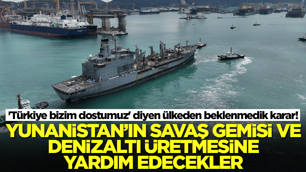 'Türkiye bizim dostumuz' diyen ülkeden beklenmedik karar! Yunanistan'ın savaş gemisi ve denizaltı üretmesine yardım edecekler