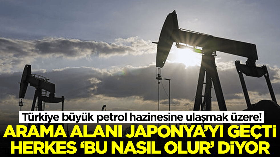 Türkiye büyük petrol hazinesine ulaşmak üzere! Arama alanı Japonya'yı geçti, herkes 'bu nasıl olur' diyor