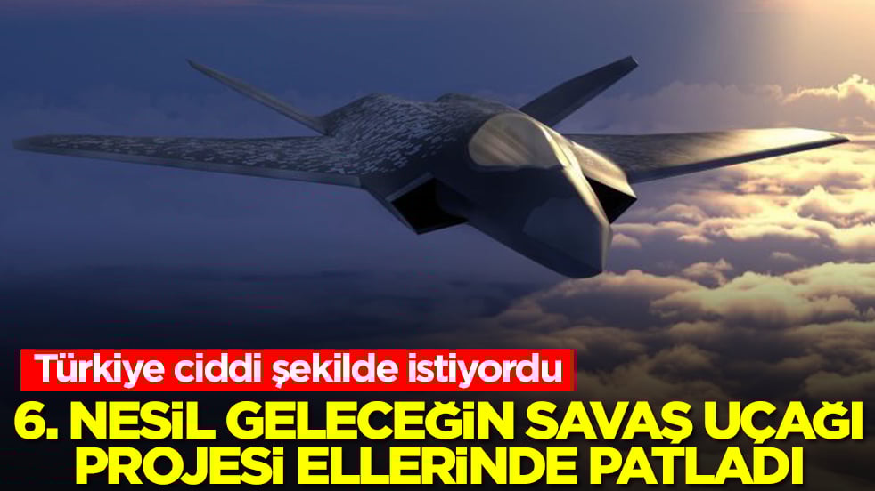 Türkiye ciddi şekilde istiyordu: 6. nesil geleceğin savaş uçağı projesi ellerinde patladı