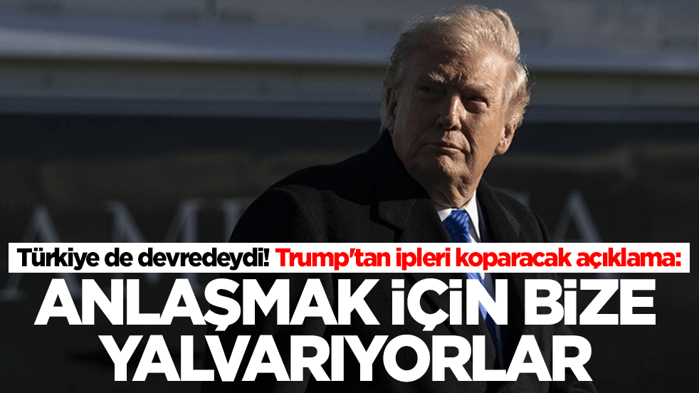 Türkiye de devredeydi! Trump'tan ipleri koparacak açıklama: Anlaşma için bize yalvarıyorlar