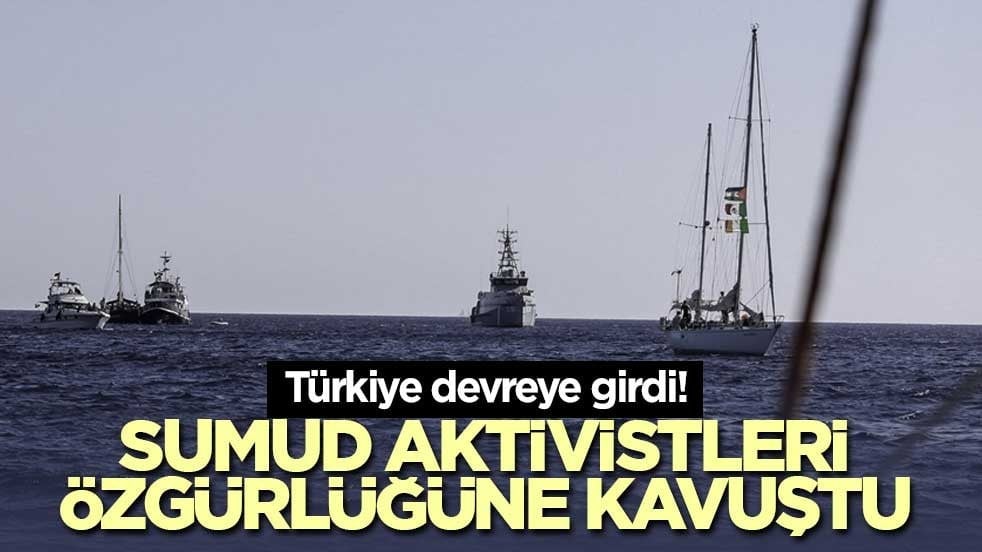 Türkiye devreye girdi! Sumud aktivistleri özgürlüğüne kavuştu