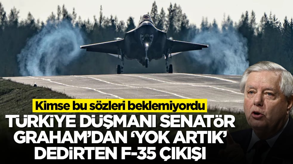 Türkiye düşmanı senatör Graham'dan yok artık dedirten 'F35' çıkışı: Kimse bu sözleri beklemiyordu