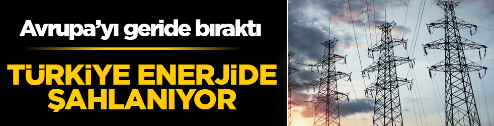 Türkiye enerjide şahlanıyor: Avrupa’yı geride bıraktı