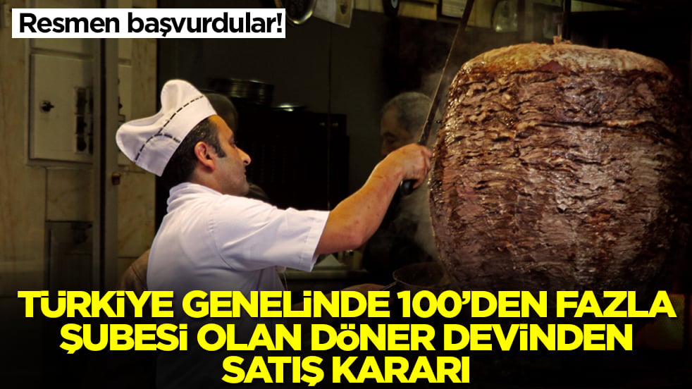 Türkiye genelinde 100'den fazla şubesi olan döner devinden satış kararı: Resmen başvurdular