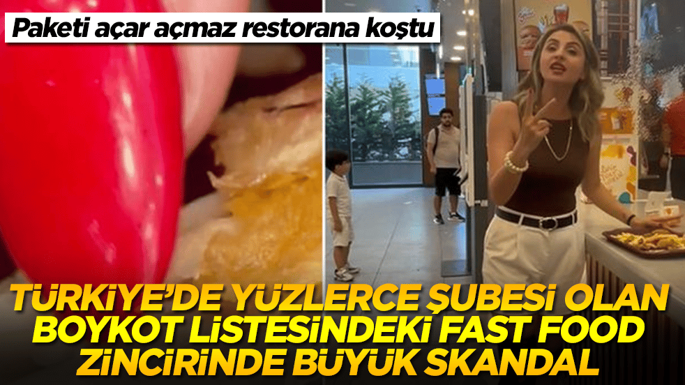 Türkiye genelinde yüzlerce şubesi olan fast food zincirinden skandal: Paketi açınca gördüklerine inanamadı