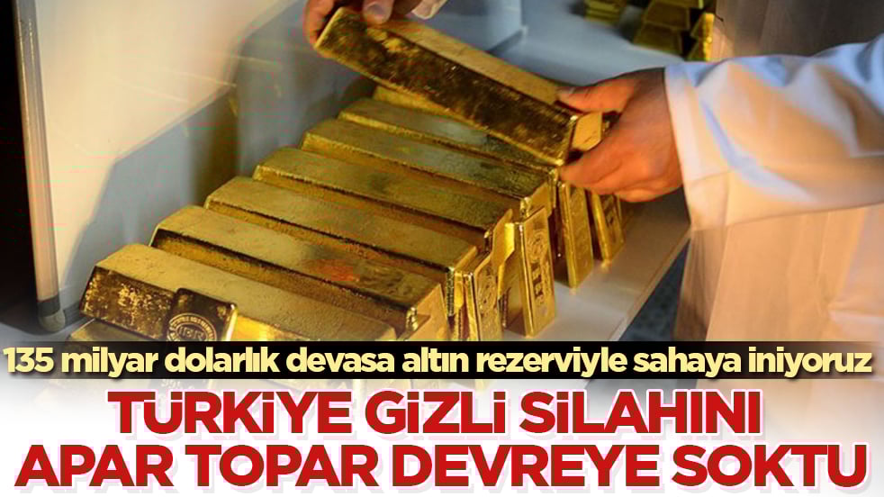 Türkiye gizli silahını apar topar devreye soktu! 135 milyar dolarlık devasa altın rezerviyle sahaya iniyoruz