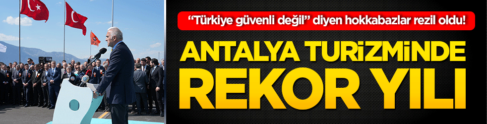 "Türkiye güvenli değil" diyen hokkabazlar rezil oldu! Antalya turizminde rekor yılı