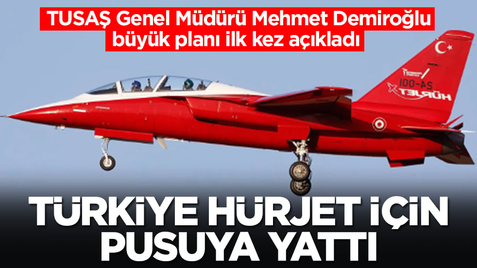 Türkiye Hürjet için pusuya yattı: TUSAŞ Genel Müdürü Mehmet Demiroğlu büyük planı ilk kez açıkladı