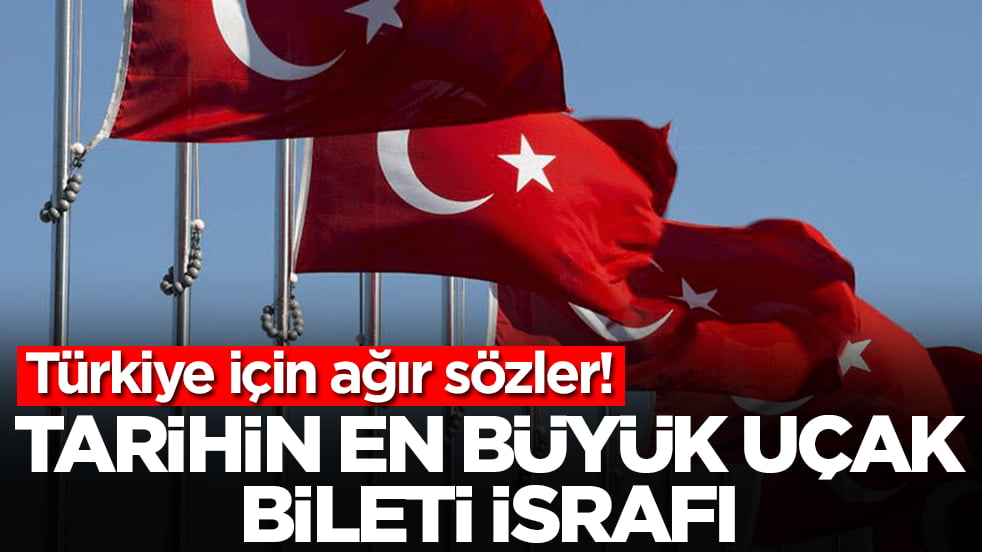Türkiye için ağır sözler: Tarihteki en büyük uçak bileti israfı 