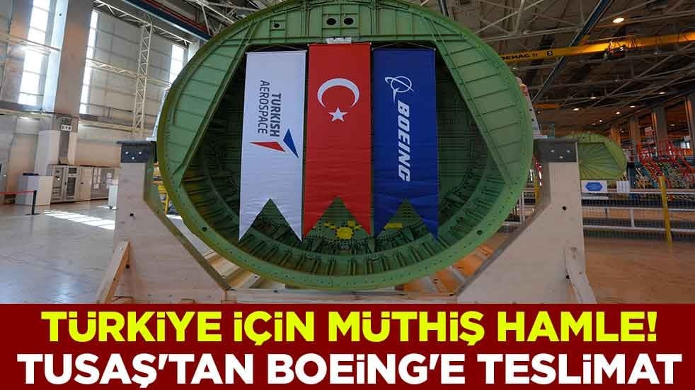 Türkiye için müthiş hamle! TUSAŞ'tan Boeing'e teslimat