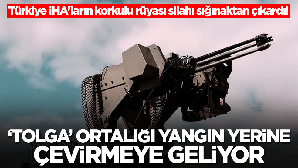 Türkiye İHA'ların korkulu rüyası silahı sığınaktan çıkardı! 'TOLGA' ortalığı yangın yerine çevirmek için geliyor