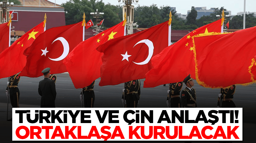 Türkiye ile Çin resmen anlaştı: Ortaklaşa kurulacak