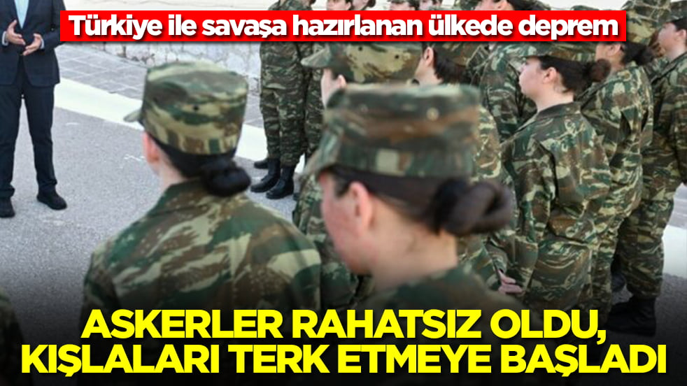 Türkiye ile savaşa hazırlanan ülkede deprem: Askerler rahatsız oldu, kışlaları terk etmeye başladı