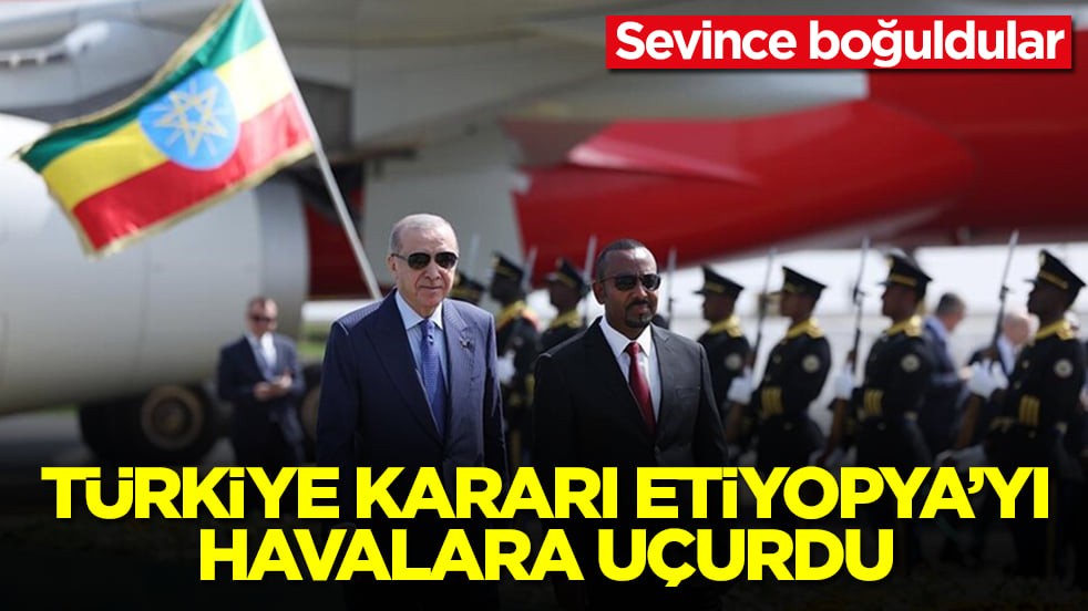 Türkiye kararı Etiyopya'yı havalara uçurdu: Sevince boğuldular