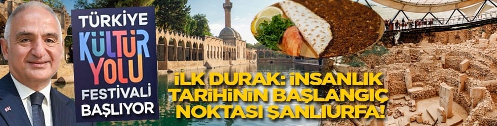 Türkiye Kültür Yolu festivali başlıyor: İlk durak insanlık tarihinin başlangıç noktası; Şanlıurfa!