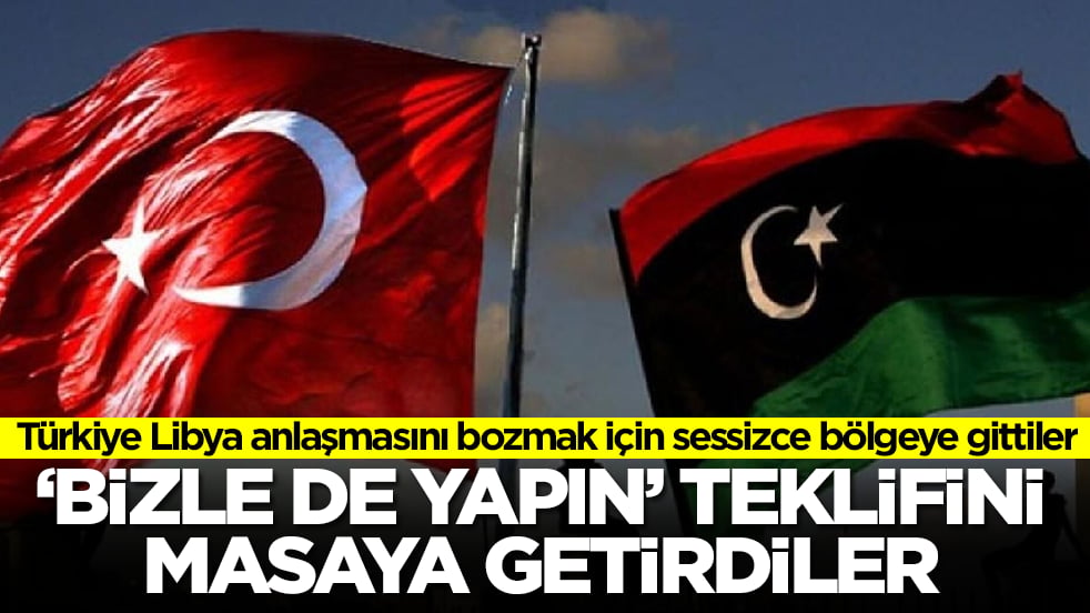 Türkiye Libya anlaşmasını bozmak için gizlice bölgete gittiler: 'Bizle de yapın' teklifini masaya getirdiler