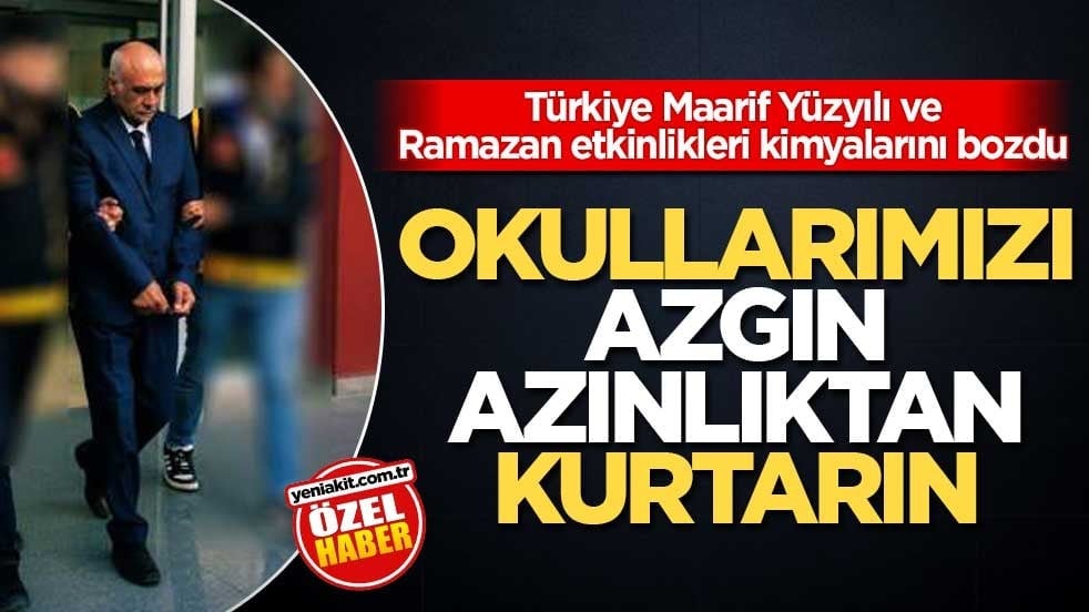 Türkiye Maarif Yüzyılı ve Ramazan etkinlikleri kimyalarını bozdu! Okullarımızı azgın azınlıktan kurtarın