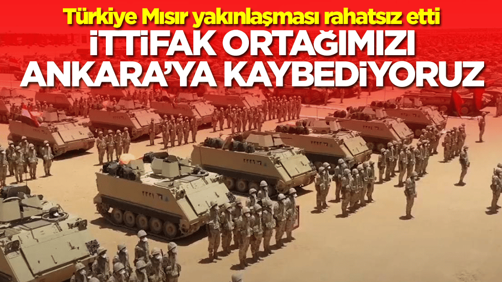Türkiye Mısır yakınlaşması rahatsız etti: İttifak ortağımızı Ankara'ya kaptırıyoruz