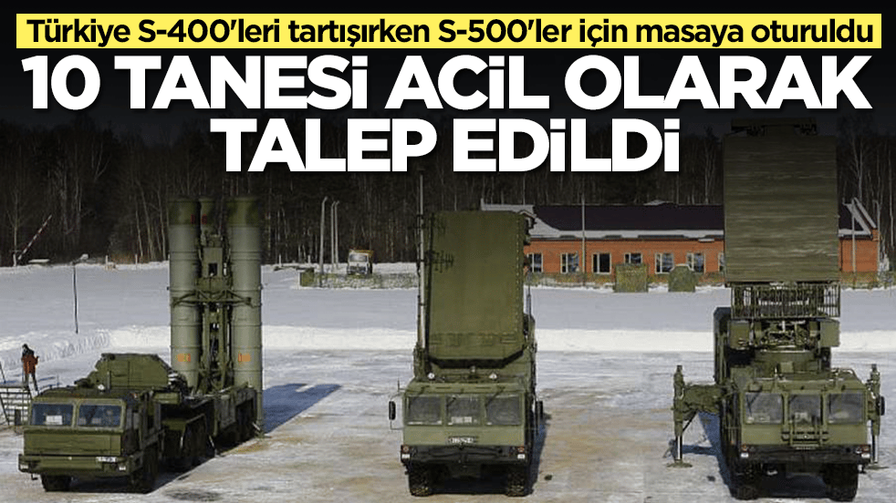 Türkiye S-400'leri tartışırken S-500'ler için masaya oturuldu: 10 tanesi acil olarak talep edildi