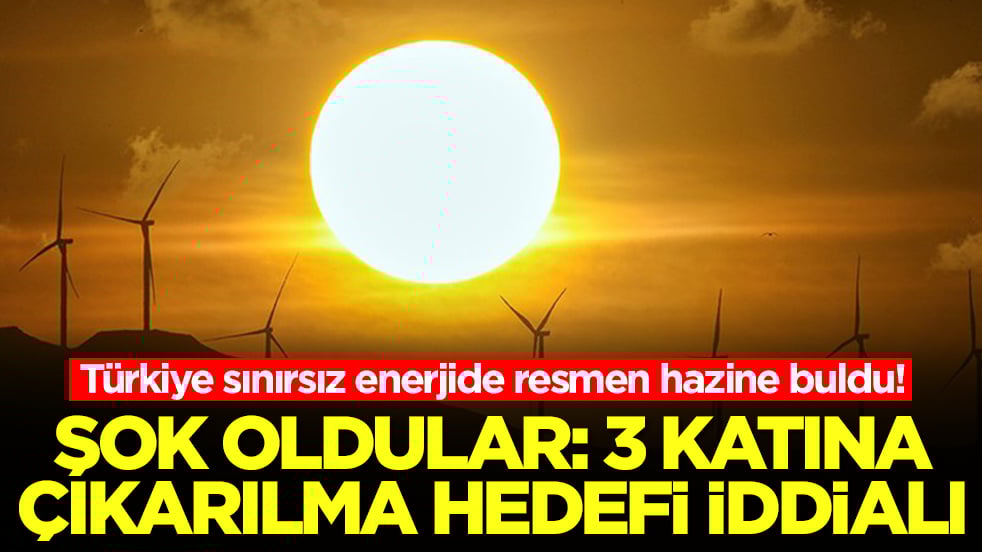 Türkiye sınırsız enerjide resmen hazine buldu! Şok oldular: 3 katına çıkarılma hedefi iddialı
