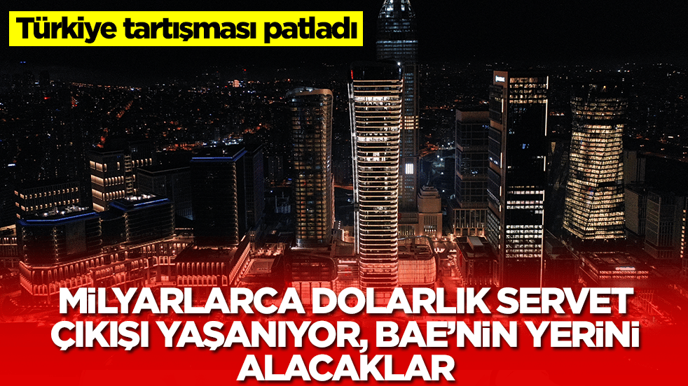 Türkiye tartışması patladı: Milyarca dolarlık servet çıkışı yaşanıyor, BAE'nin yerini alacaklar