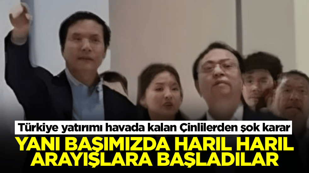 Türkiye yatırımı havada kalan Çinlilerden şok karar: Yanı başımızda harıl harıılş arayışa başladılar