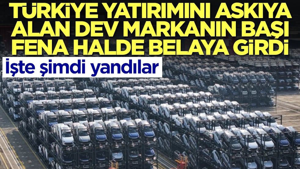 Türkiye yatırımını askıya alan dev markanın başı fena halde belaya girdi: İşte şimdi yandılar