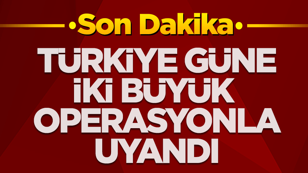 Türkiye yeni güne iki büyük operasyonla uyandı! Çok sayıda gözaltı var
