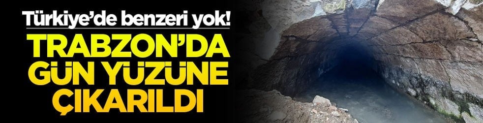 Türkiye’de benzeri yok! Trabzon'da gün yüzüne çıkarıldı
