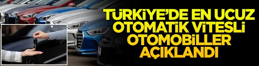 Türkiye’de en ucuz otomatik vitesli otomobiller açıklandı