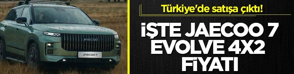 Türkiye'de satışa çıktı! İşte JAECOO 7 Evolve 4x2 fiyatı