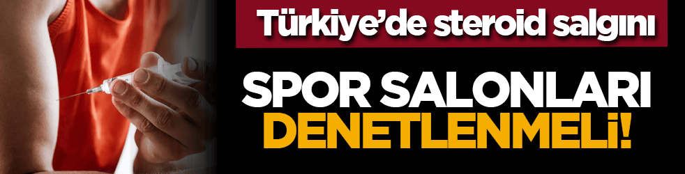 Türkiye’de steroid salgını: Spor salonları denetlenmeli!