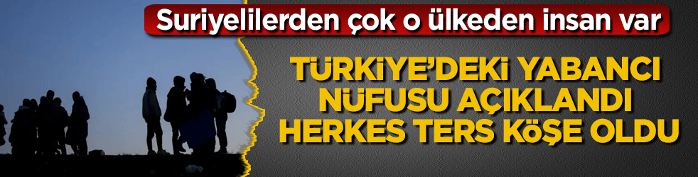 Türkiye’deki yabancı nüfusu açıklandı, herkes ters köşe oldu! Suriyelilerden çok o ülkeden insan var