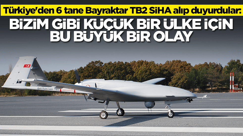 'Biz küçük ülkeyiz' deyip büyük hamleyi duyurdular: Türkiye’den 6 tane Bayraktar TB2 SİHA aldık