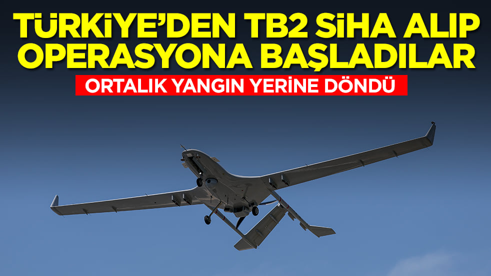 Türkiye'den aldıkları TB2 SİHA'larla operasyona başladılar: Ortalık yangın yerine döndü