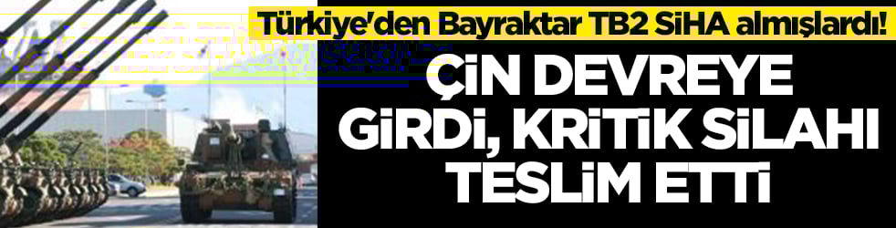 Türkiye'den Bayraktar TB2 SİHA almışlardı! Çin devreye girdi, kritik silahı teslim etti