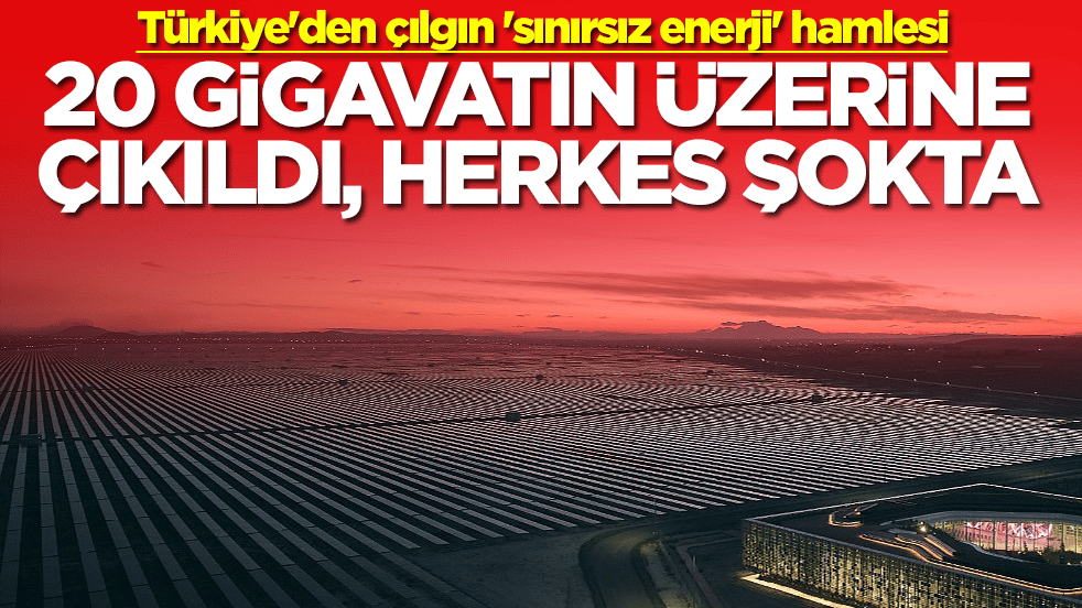Türkiye'den çılgın 'sınırsız enerji' hamlesi: 20 gigavatın üzerine çıkıldı, herkes şokta