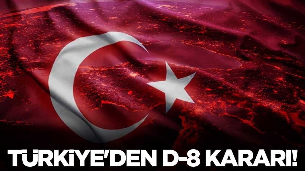Türkiye'den D-8 kararı!