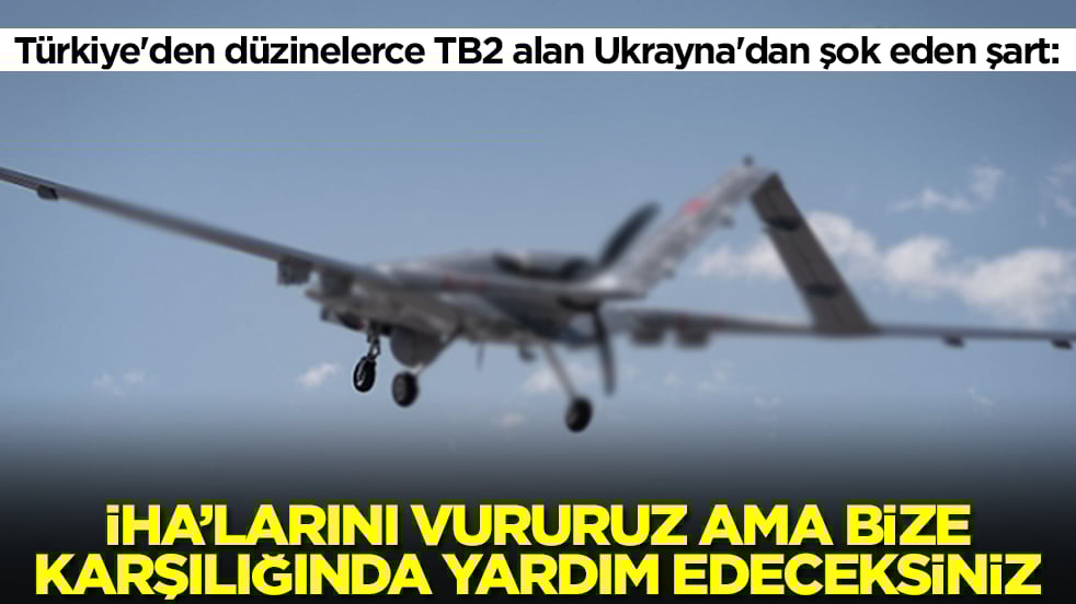 Türkiye'den düzinelerce TB2 alan Ukrayna'dan şok eden şart: İHA'larını vururuz ama karşılığında bize yardım edeceksiniz