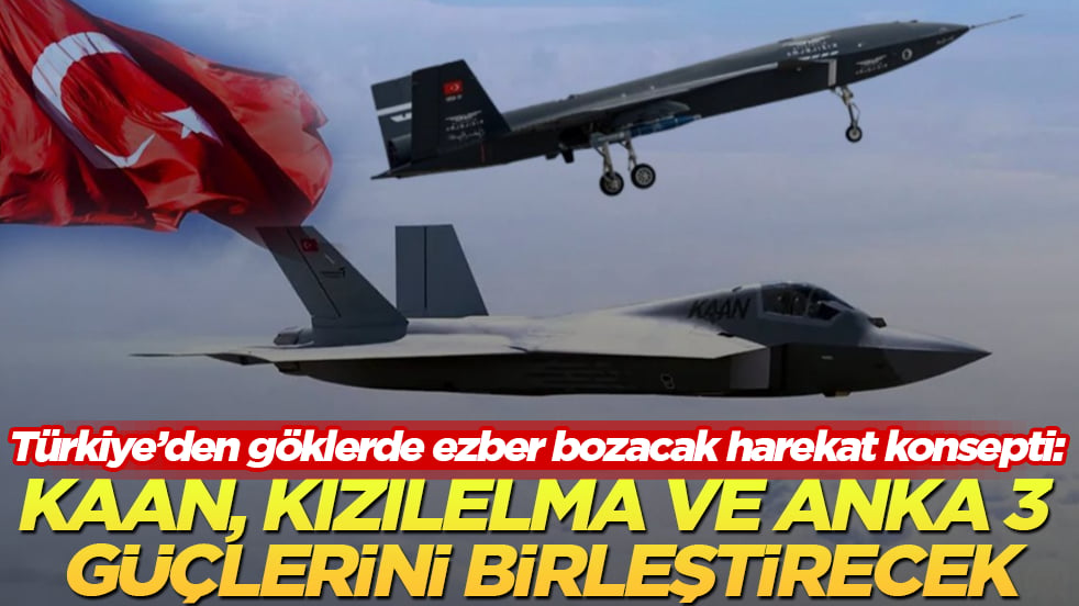 Türkiye’den göklerde ezber bozacak harekat konsepti: KAAN, KIZILELMA ve ANKA 3 güçlerini birleştirecek
