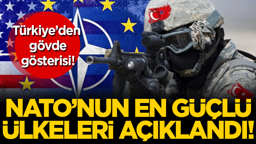 Türkiye'den gövde gösterisi! NATO'nun en güçlü ülkeleri açıklandı!
