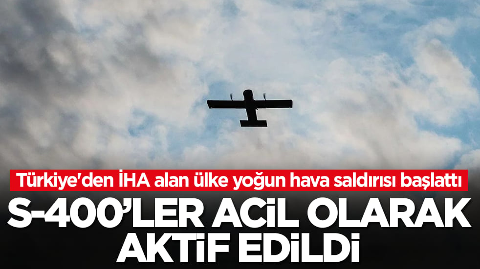 Türkiye'den İHA alan ülke yoğun hava saldırısı başlattı: S-400'ler acil koduyla aktif edildi