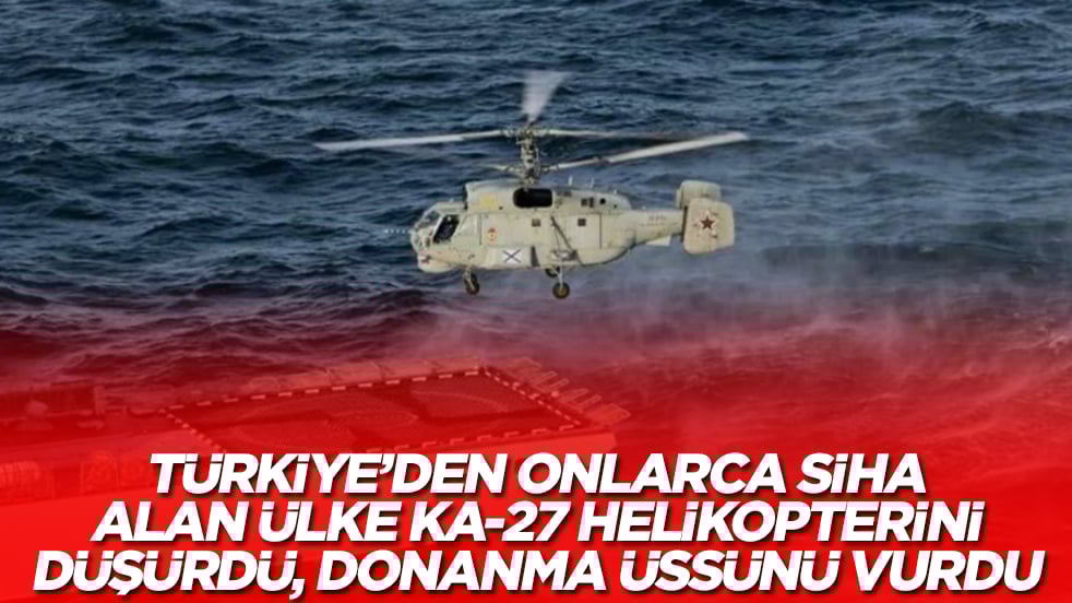 Türkiye'den onlarca SİHA alan ülke, Ka-27 helikopterini düşürdü, donanma üssünü vurdu