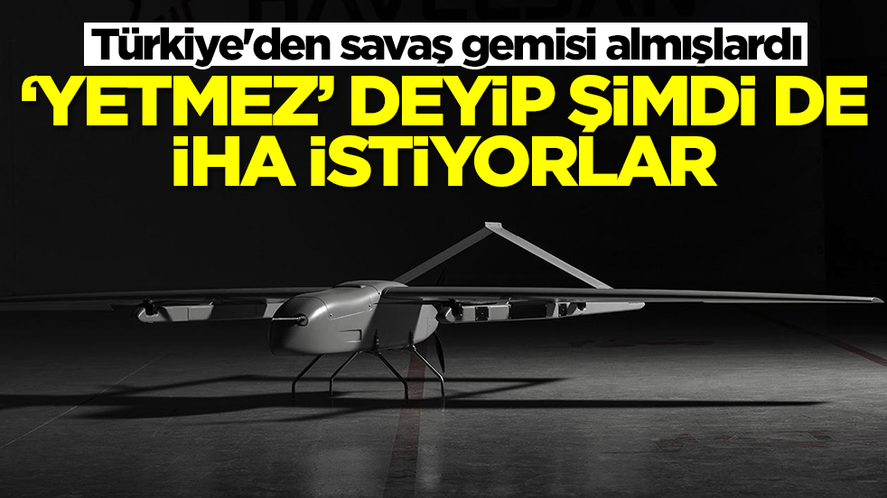Türkiye'den savaş gemisi almışlardı: 'Yetmez' deyip şimdi de İHA istiyorlar
