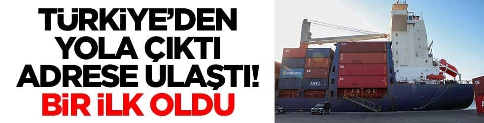 Türkiye’den yola çıktı adrese ulaştı! Bir ilk gerçekleşti