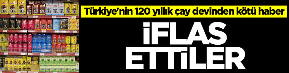 Türkiye'nin 120 yıllık çay devinden kötü haber: İflas ettiler