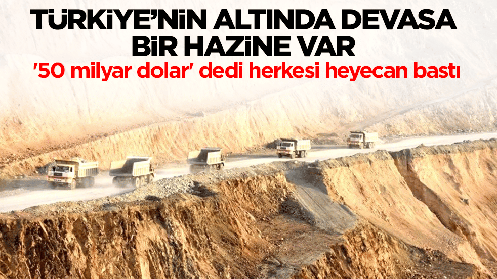 Türkiye'nin altında devasa bir hazine var! '50 milyar dolar' dedi herkesi heyecan bastı