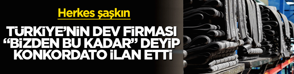 Türkiye’nin dev sanayi firması, "Bizden bu kadar" deyip konkordato ilan etti! Herkes şaşkın