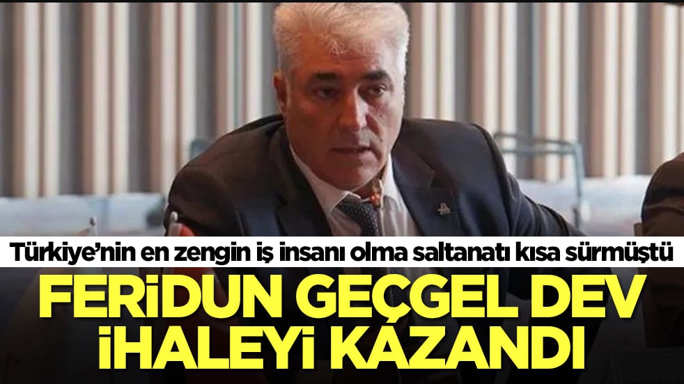 Türkiye’nin en zengin iş insanı olma saltanatı kısa sürmüştü: Feridun Geçgel dev ihaleyi kazandı