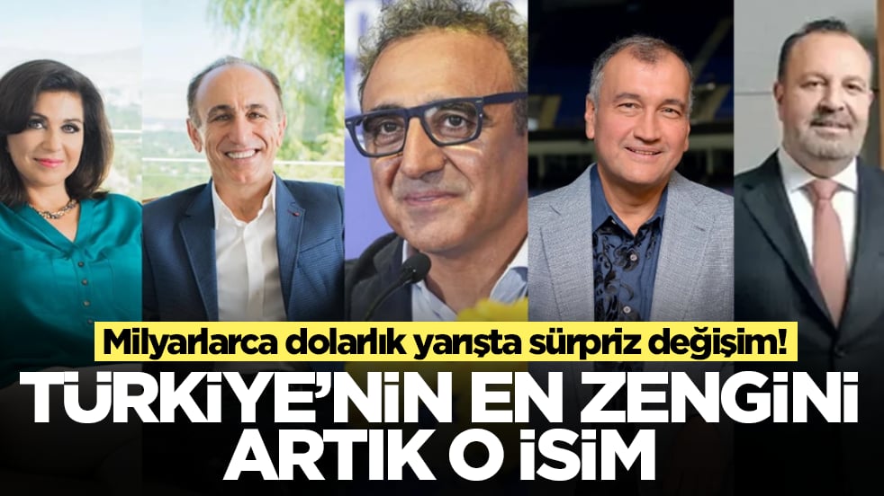 Milyarlarca dolarlık yarışta sürpriz değişim: Türkiye'nin en zengini artık o isim